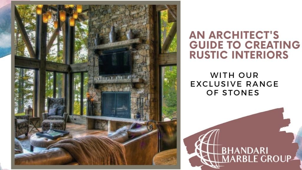 An Architect’s Guide to Creating Rustic Interior  with our Exclusive Range  of  Stones