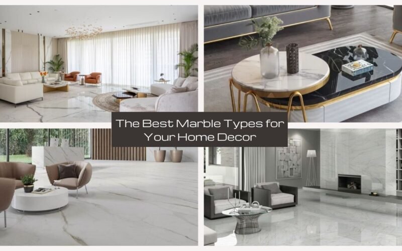 The Best Marble Types for Your Home Decor