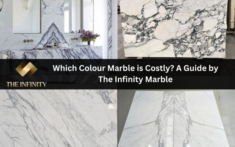 Which Colour Marble is Costly? A Guide by The Infinity Marble by Bhandari Marble Group