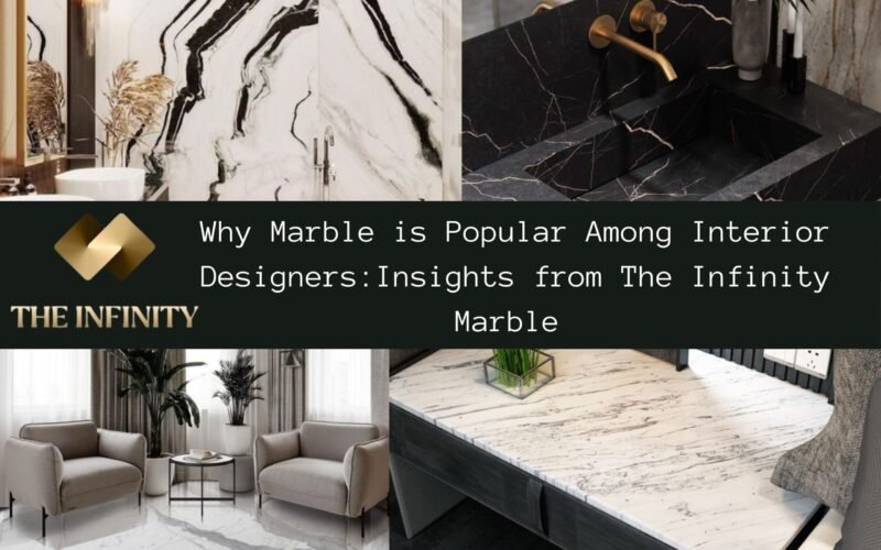 Why Marble is Popular Among Interior Designers: Insights from The Infinity Marble by Bhandari Marble Group
