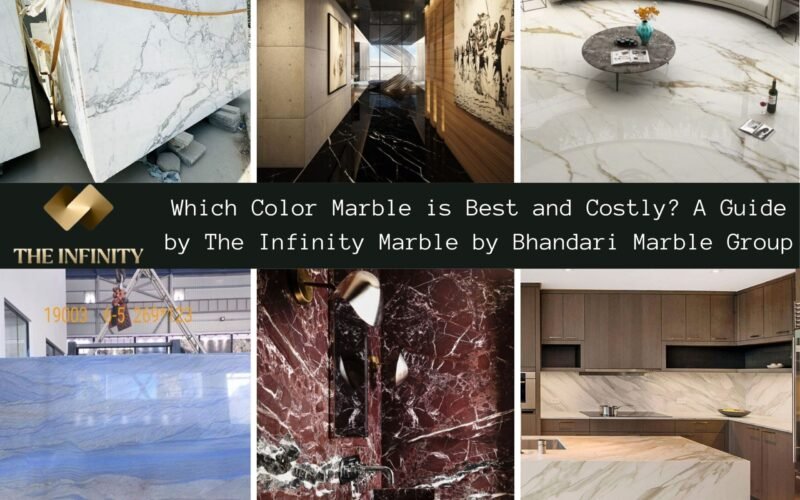 Which Color Marble is Best and Costly? A Guide by The Infinity Marble by Bhandari Marble Group