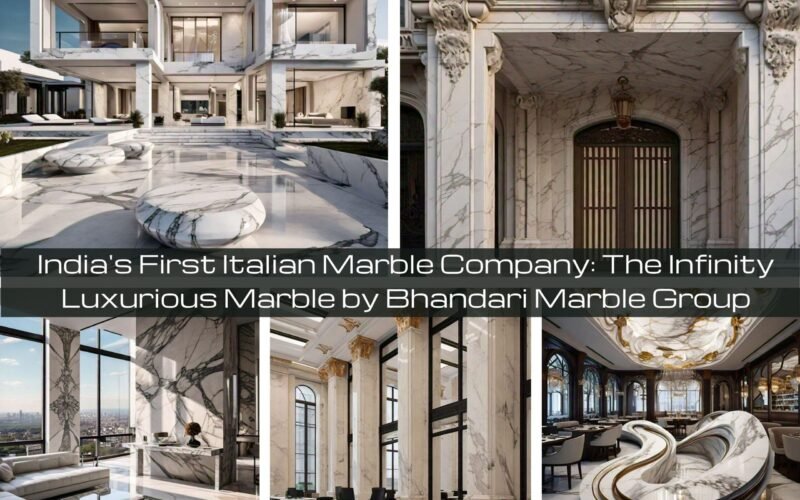 India’s First Italian Marble Company: The Infinity Luxurious Marble by Bhandari Marble Group