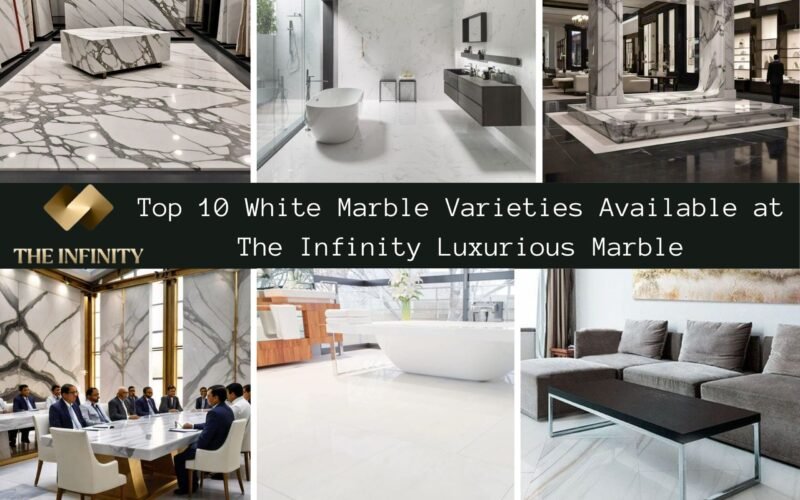 Top 10 White Marble Varieties Available at The Infinity Luxurious Marble by Bhandari Marble Group India