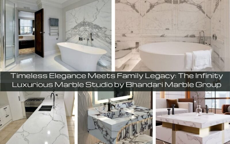 Timeless Elegance Meets Family Legacy: The Infinity Luxurious Marble Studio by Bhandari Marble Group