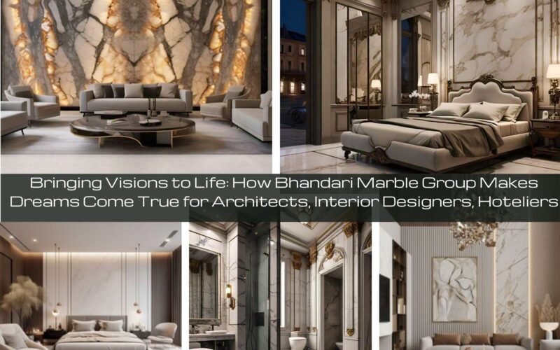 Bringing Visions to Life: How Bhandari Marble Group’s The Infinity Luxurious Marble Makes Dreams Come True for Architects, Interior Designers, Hoteliers, Builders, and Contractors