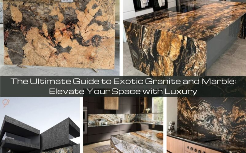 The Ultimate Guide to Exotic Granite and Marble: Elevate Your Space with Luxury