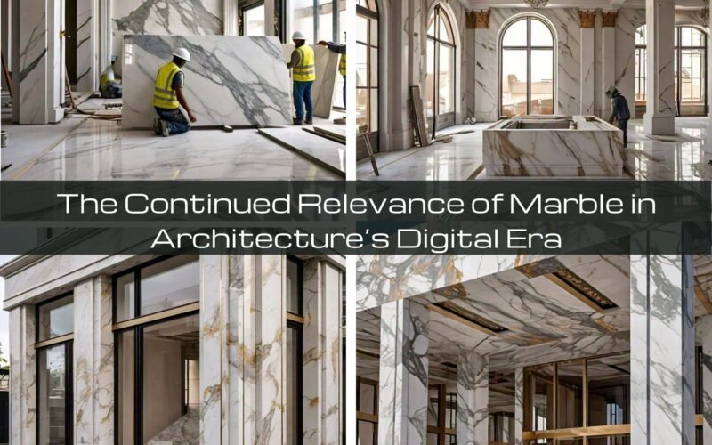 The Continued Relevance of Marble in Architecture’s Digital Era From The Infinity Marble by Bhandari Marble Group
