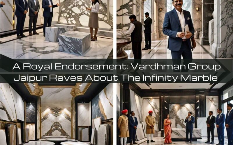 A Royal Endorsement: Vardhman Group Jaipur Raves About The Infinity Marble by Bhandari Marble Group
