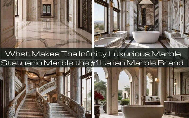 What Makes The Infinity Luxurious Marble Statuario Marble the #1 Italian Marble Brand by Bhandari Marble Group