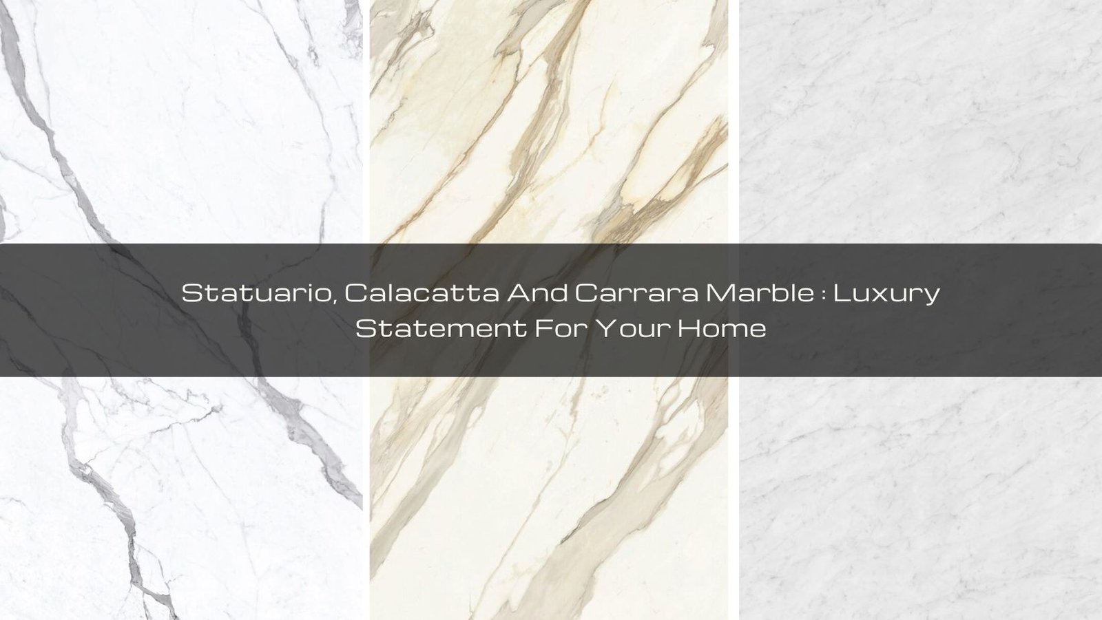 You are currently viewing Statuario, Calacatta, And Carrara Marble: Luxury Statement For Your Home