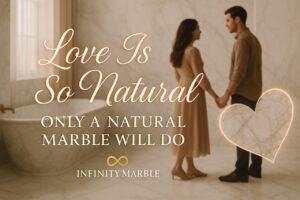 Read more about the article Love Is So Natural, Only a Natural Marble Will Do