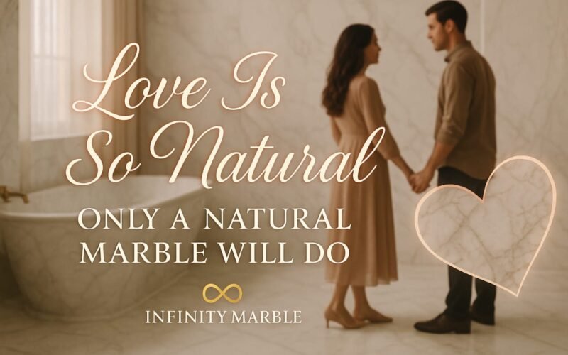 Love Is So Natural, Only a Natural Marble Will Do
