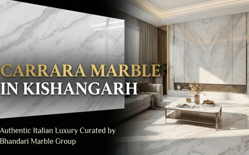 Carrara Marble in Kishangarh – Authentic Italian Luxury