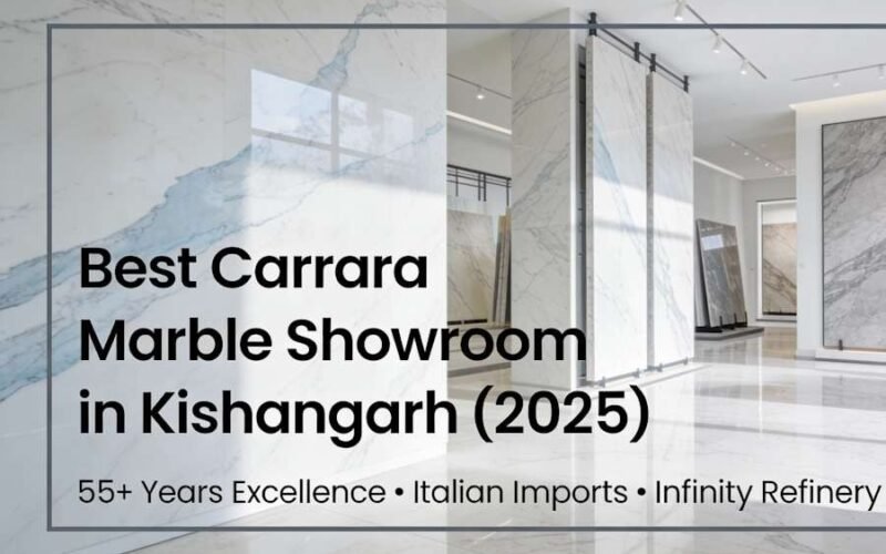 Best Carrara Marble Showroom in Kishangarh 2025